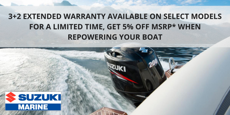 SUZUKI MARINE – 3+2 EXTENDED WARRANTY AVAILABLE ON SELECT MODELS FOR A LIMITED TIME, GET 5% OFF MSRP* WHEN REPOWERING YOUR BOAT